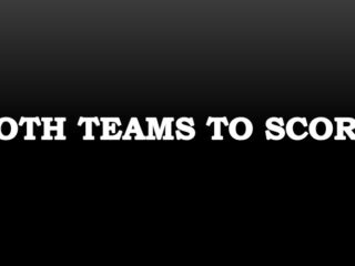 11 Both Teams To Score(BTTS) football predictions