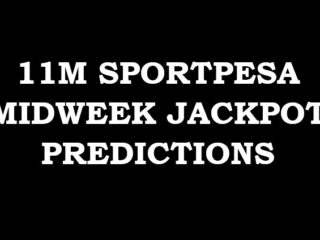 11M Sportpesa Midweek Jackpot predictions this week,29/2026