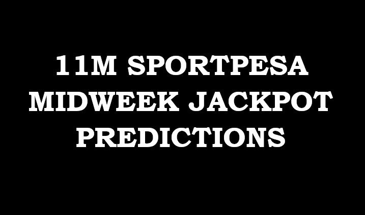 11M Sportpesa Midweek Jackpot predictions this week,29/2026
