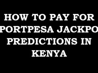 How to pay for Sportpesa Mega Jackpot predictions in Kenya via Mpesa